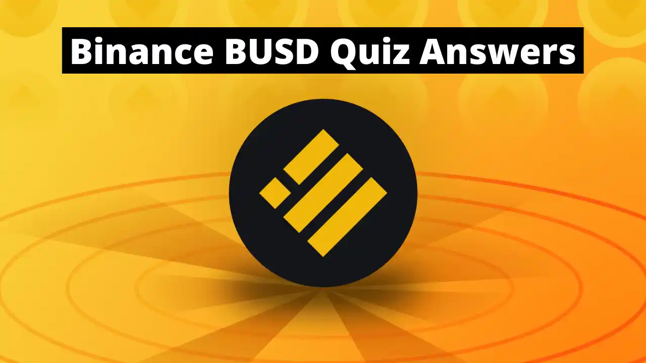Read more about the article Binance BUSD Quiz Answers: Learn And Earn $0.5 BUSD Token
