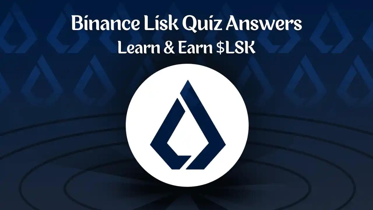 Read more about the article Lisk Quiz Binance Answers: Take Quiz & Get $LSK Coins
