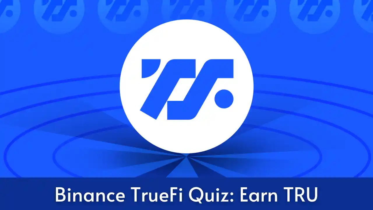 Read more about the article TrueFi Binance Quiz Answers: Learn And Earn TRU | For All Users