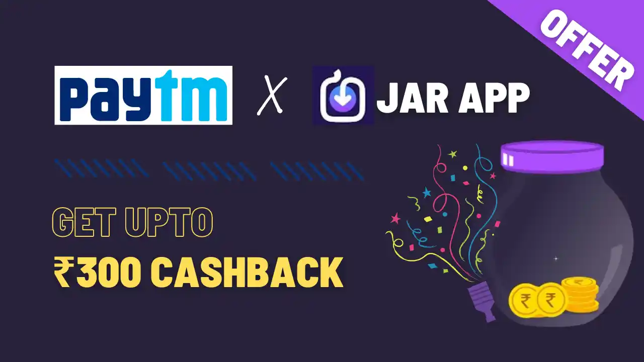 Read more about the article Earn Free Upto ₹300 Cashback From Paytm Jar App Offer
