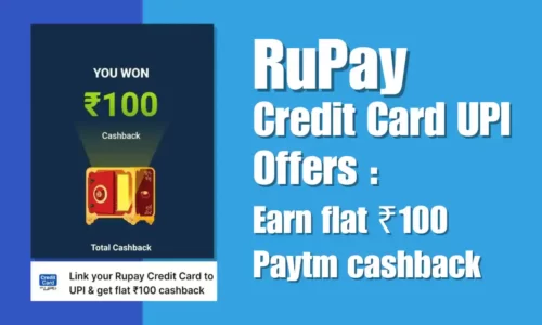 Paytm RuPay Credit Card UPI Offers: Earn Flat ₹100 Cashback Free