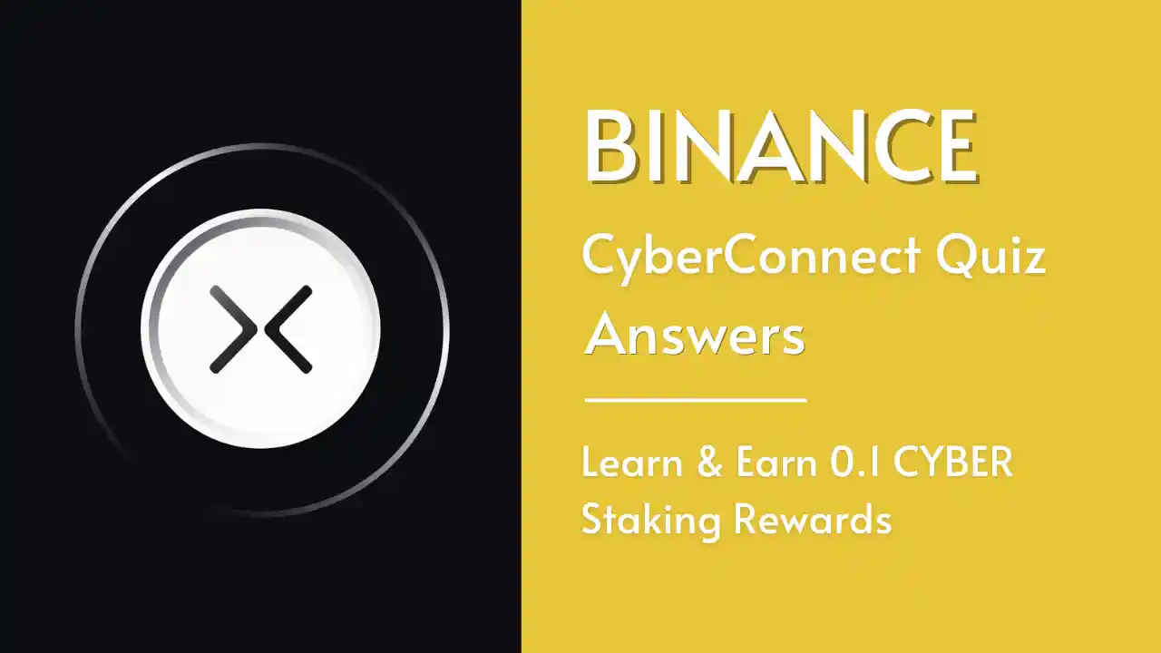 Read more about the article Binance CyberConnect Quiz Answer: Claim 0.1 CYBER Worth $1.3